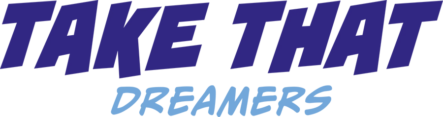 TAKE THAT DREAMERS